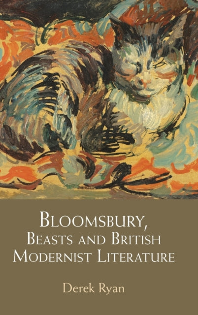 Book cover of: Bloomsbury, Beasts and British Modernist Literature. By: Derek Ryan