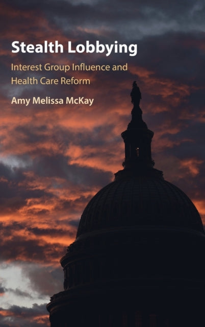 Book cover of: Stealth Lobbying. By: Amy Melissa McKay