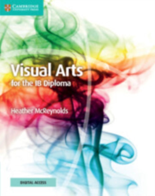 Book cover of: Visual Arts for the IB Diploma Coursebook with Digital Access (2 Years). By: Heather McReynolds