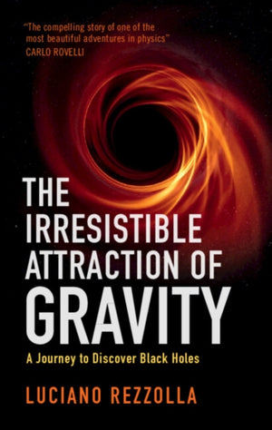 Irresistible Attraction of Gravity, A Journey to Discover Black Holes