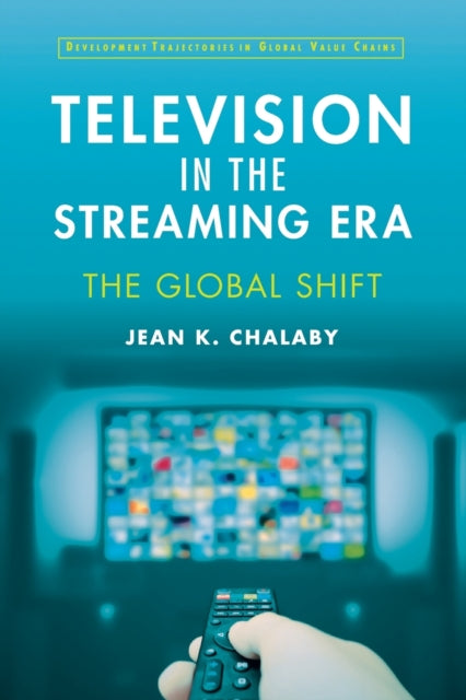Book cover of: Television in the Streaming Era. By: Jean Chalaby