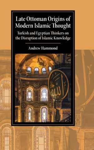 Late Ottoman Origins of Modern Islamic Thought