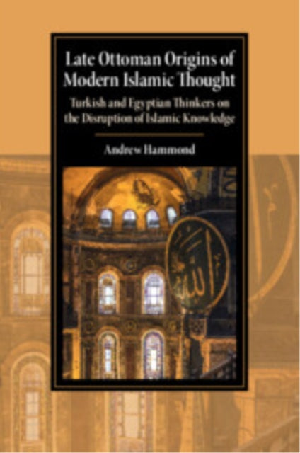 Book cover of: Late Ottoman Origins of Modern Islamic Thought. By: Andrew Hammond