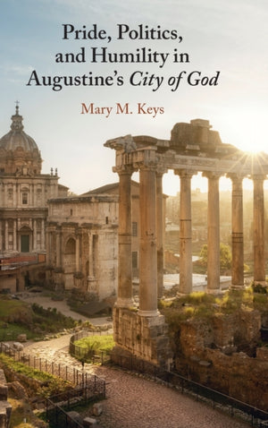 Pride, Politics, and Humility in Augustine’s City of God