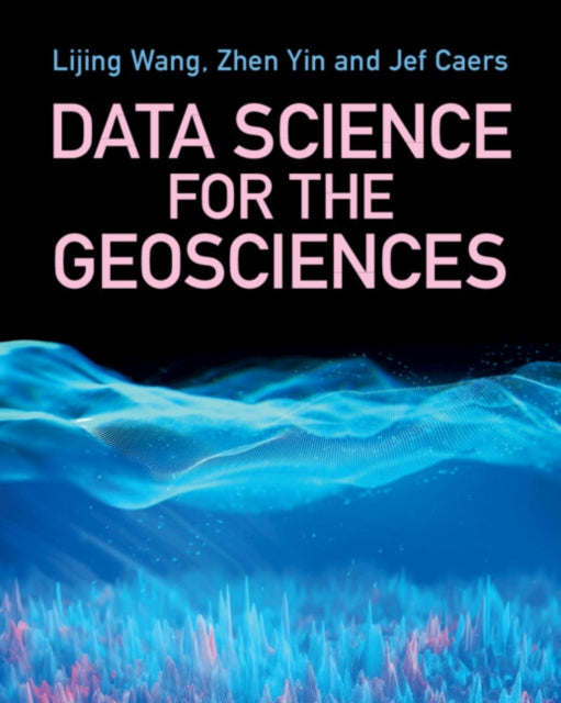 Book cover of: Data Science for the Geosciences. By: Lijing Wang