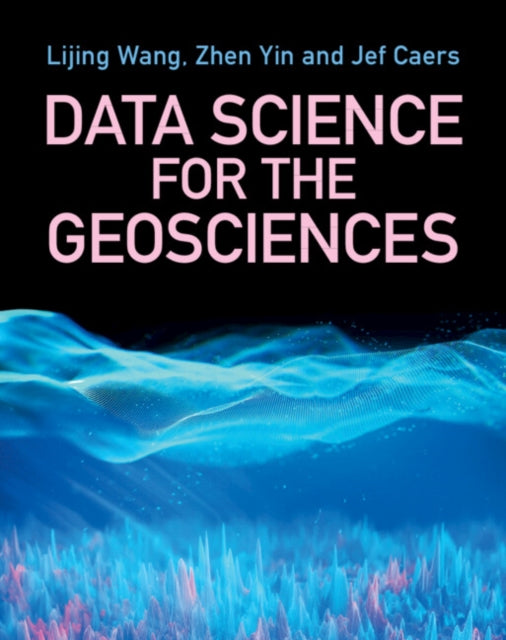 Book cover of: Data Science for the Geosciences. By: Lijing Wang