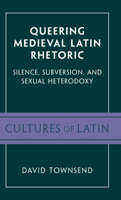 Book cover of: Queering Medieval Latin Rhetoric. By: David Townsend