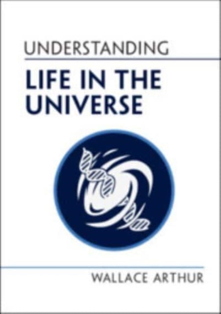 Book cover of: Understanding Life in the Universe. By: Wallace Arthur