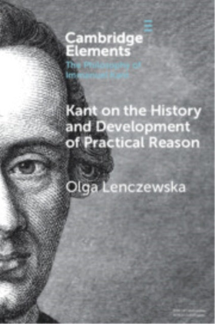 Book cover of: Kant on the History and Development of Practical Reason. By: Olga Lenczewska