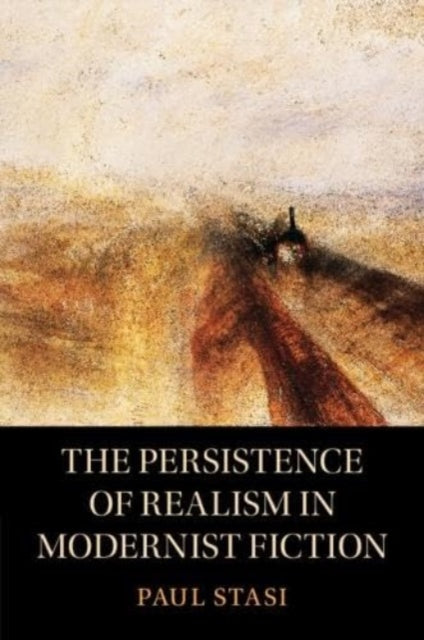 Book cover of: Persistence of Realism in Modernist Fiction. By: Paul Stasi
