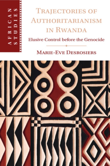 Book cover of: Trajectories of Authoritarianism in Rwanda. By: Marie-Eve Desrosiers
