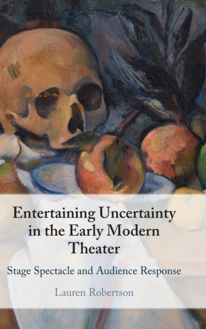 Book cover of: Entertaining Uncertainty in the Early Modern Theater. By: Lauren Robertson