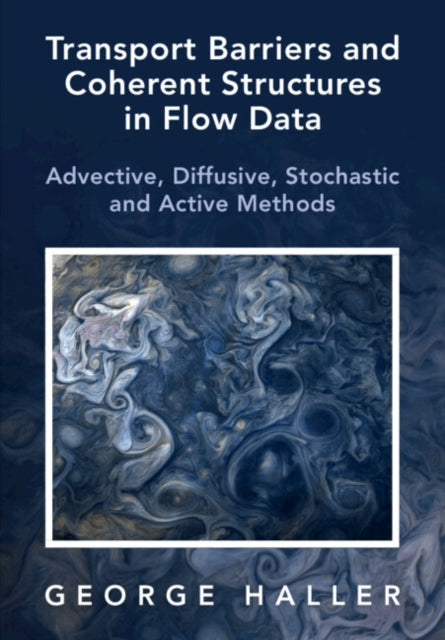 Book cover of: Transport Barriers and Coherent Structures in Flow Data. By: George Haller