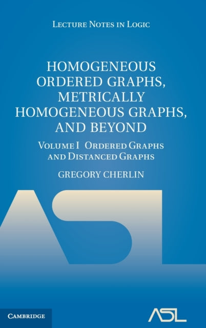 Book cover of: Homogeneous Ordered Graphs, Metrically Homogeneous Graphs, and Beyond: Volume 1, Ordered Graphs and Distanced Graphs. By: Gregory Cherlin