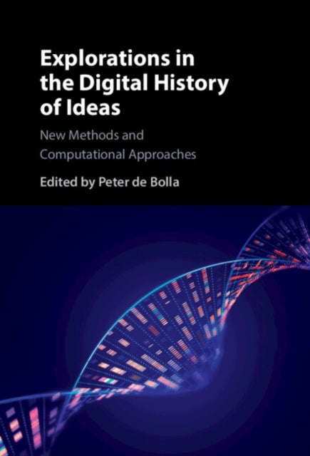 Book cover of: Explorations in the Digital History of Ideas. By: Peter de Bolla