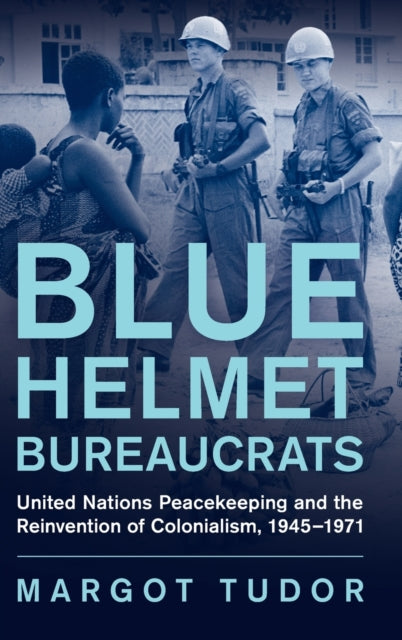 Book cover of: Blue Helmet Bureaucrats. By: Margot Tudor