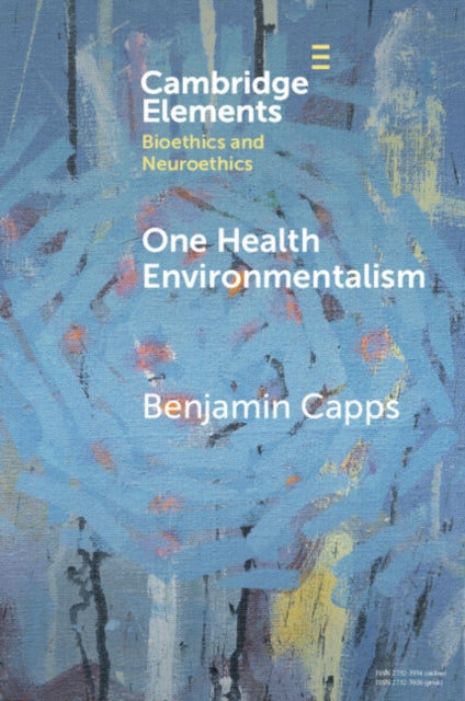 Book cover of: One Health Environmentalism. By: Benjamin Capps