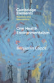 Book cover of: One Health Environmentalism. By: Benjamin Capps