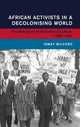 Book cover of: African Activists in a Decolonising World. By: Ismay Milford