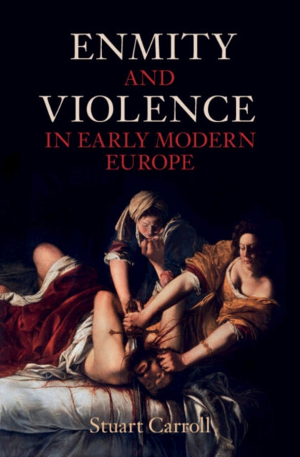 Book cover of: Enmity and Violence in Early Modern Europe. By: Stuart Carroll