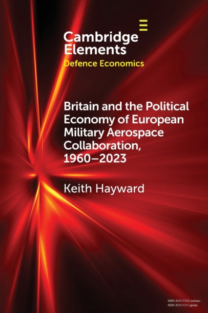 Book cover of: Britain and the Political Economy of European Military Aerospace Collaboration, 1960–2023. By: Keith Hayward