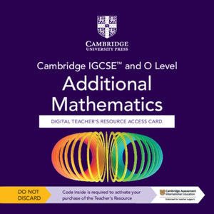 Cambridge IGCSE™ and O Level Additional Mathematics Digital Teacher's Resource