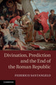 Book cover of: Divination, Prediction and the End of the Roman Republic. By: Federico Santangelo