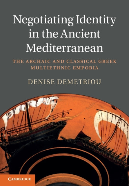 Book cover of: Negotiating Identity in the Ancient Mediterranean. By: Denise Demetriou