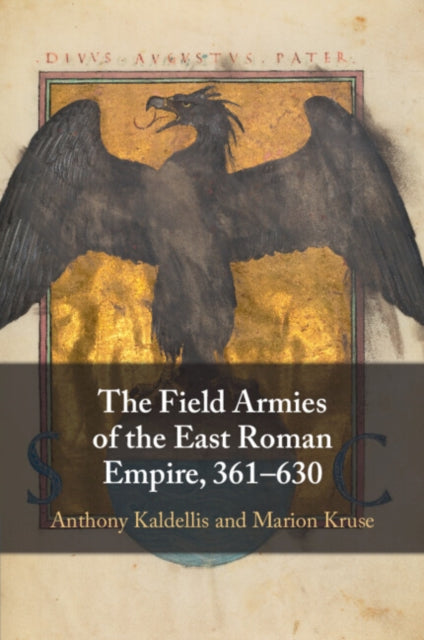 Book cover of: Field Armies of the East Roman Empire, 361–630. By: Anthony Kaldellis
