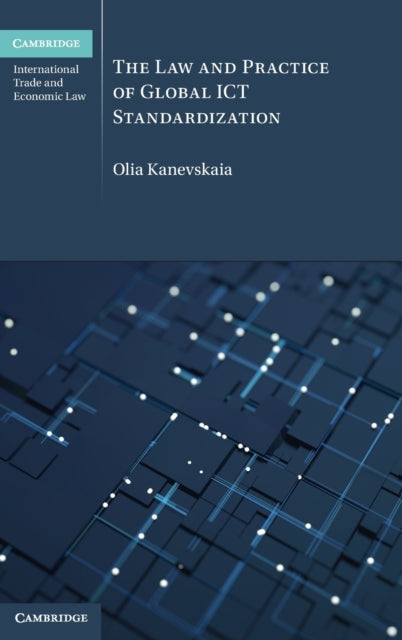 Book cover of: Law and Practice of Global ICT Standardization. By: Olia Kanevskaia
