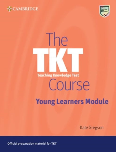 Book cover of: TKT Course Young Learners Module. By: Kate Gregson