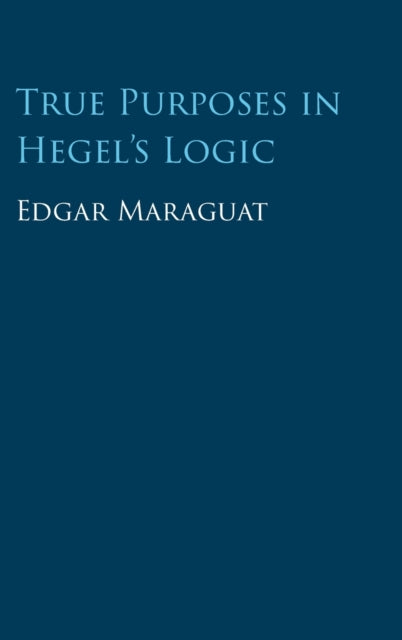Book cover of: True Purposes in Hegel's Logic. By: Edgar Maraguat