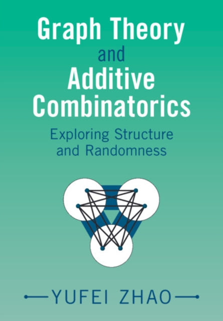 Book cover of: Graph Theory and Additive Combinatorics. By: Yufei Zhao