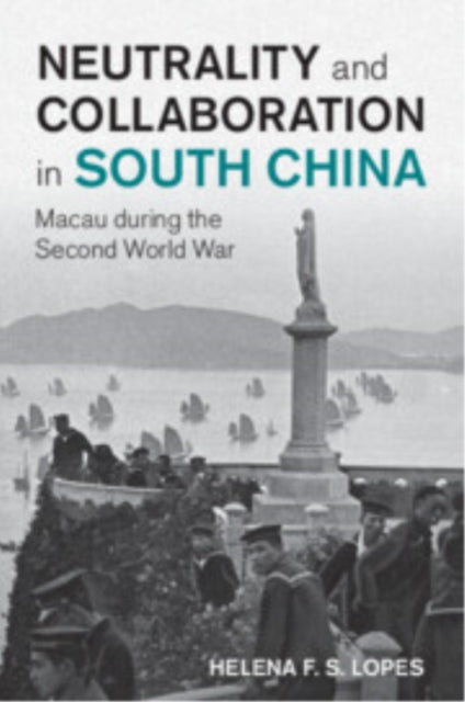Book cover of: Neutrality and Collaboration in South China. By: Helena Ferreira Santos Lopes