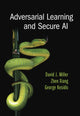 Book cover of: Adversarial Learning and Secure AI. By: David J. Miller