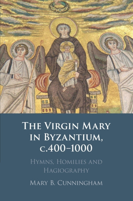 Book cover of: Virgin Mary in Byzantium, c.400–1000. By: Mary B. Cunningham