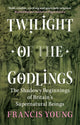 Book cover of: Twilight of the Godlings. By: Francis Young