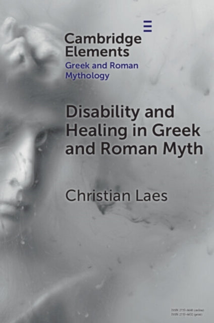 Book cover of: Disability and Healing in Greek and Roman Myth. By: Christian Laes