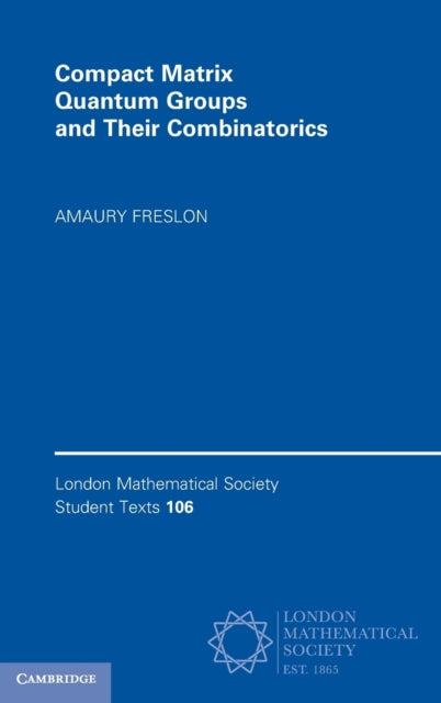 Book cover of: Compact Matrix Quantum Groups and Their Combinatorics. By: Amaury Freslon