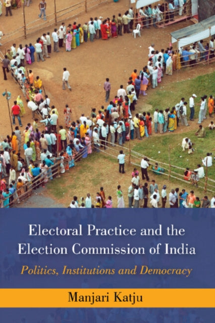 Book cover of: Electoral Practice and the Election Commission of India. By: Manjari Katju