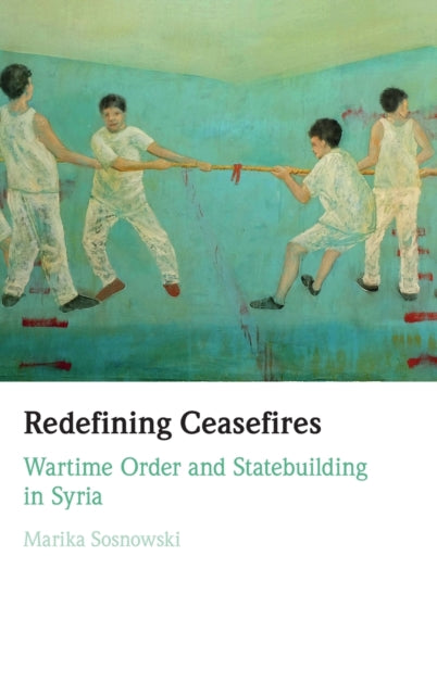 Book cover of: Redefining Ceasefires. By: Marika Sosnowski