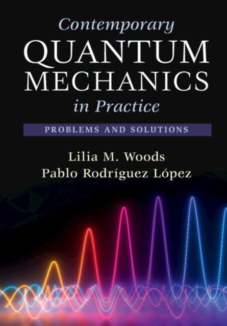 Book cover of: Contemporary Quantum Mechanics in Practice. By: Lilia Woods
