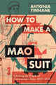 Book cover of: How to Make a Mao Suit. By: Antonia Finnane