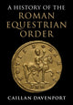 Book cover of: History of the Roman Equestrian Order. By: Caillan Davenport