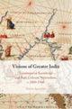 Book cover of: Visions of Greater India. By: Yorim Spoelder