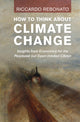 Book cover of: How To Think About Climate Change. By: Riccardo Rebonato