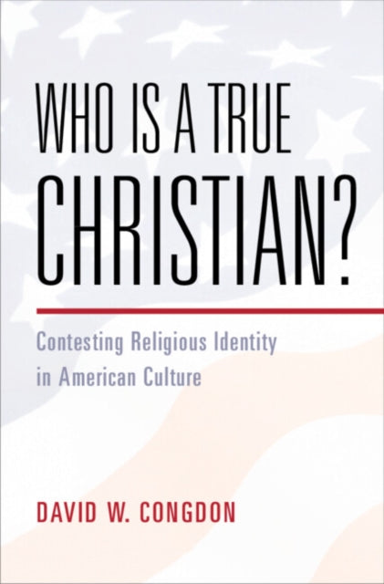 Book cover of: Who Is a True Christian?. By: David W. Congdon