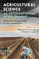 Book cover of: Agricultural Science as International Development. By: Helen Anne Curry