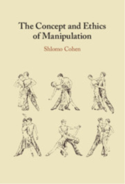 Book cover of: Concept and Ethics of Manipulation. By: Shlomo Cohen