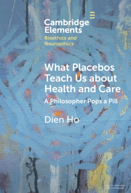 Book cover of: What Placebos Teach Us about Health and Care. By: Dien Ho